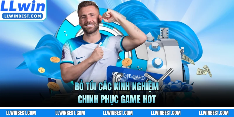 Bỏ túi các kinh nghiệm chinh phục game hot