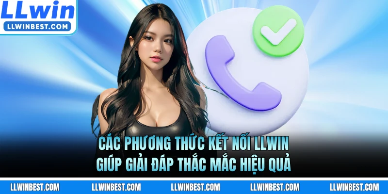 Các phương thức kết nối LLWIN giúp giải đáp thắc mắc hiệu quả
