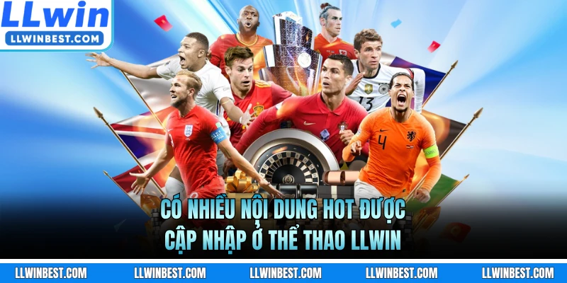 Có nhiều nội dung hot được cập nhập ở thể thao LLWIN