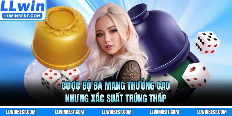 Cược bộ ba mang thưởng cao nhưng xác suất trúng thấp