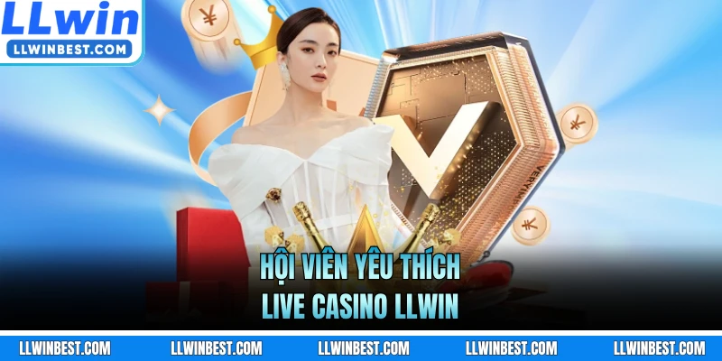 Hội viên yêu thích live casino LLWIN