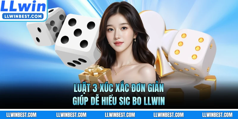 Luật 3 xúc xắc đơn giản giúp dễ hiểu Sic Bo LLWIN