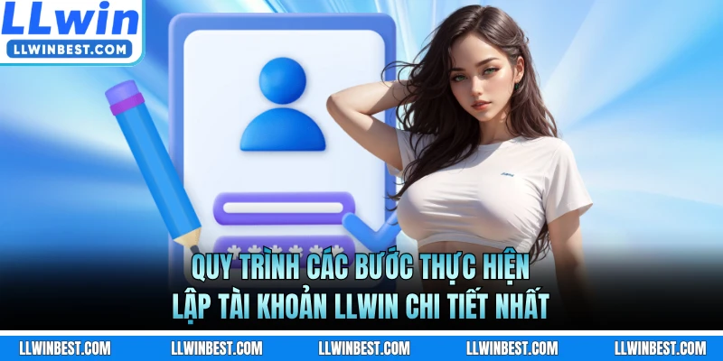 Quy trình các bước thực hiện lập tài khoản LLWIN chi tiết nhất