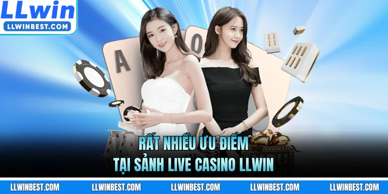 Rất nhiều ưu điểm tại sảnh live casino LLWIN