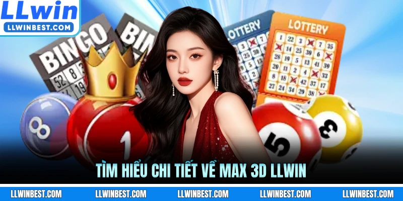 Tìm hiểu chi tiết về Max 3D LLWIN