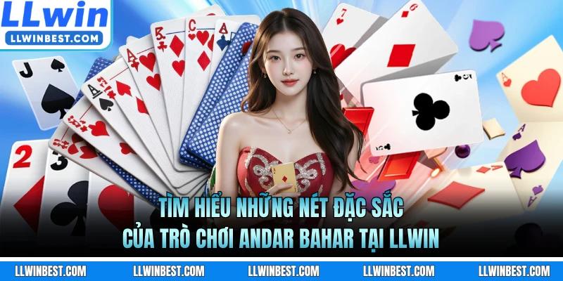 Tìm hiểu những nét đặc sắc của trò chơi Andar Bahar tại LLWIN