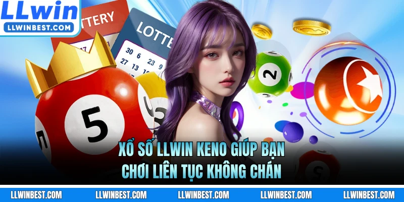 Xổ số LLWIN Keno giúp bạn chơi liên tục không chán