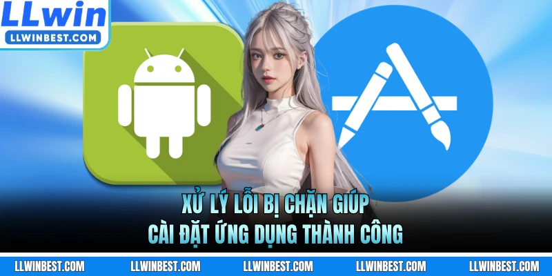 Xử lý lỗi bị chặn giúp cài đặt ứng dụng thành công
